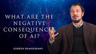 What are the Negative Consequences of AI? with Suresh Ramaswamy