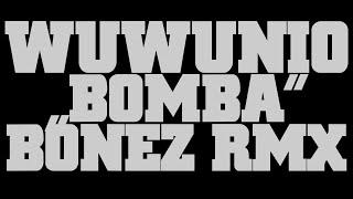 WuWunio- Bomba BONEZ RMX