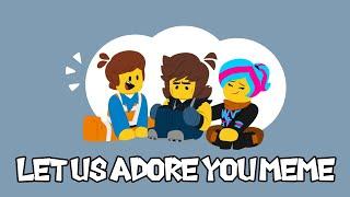 Let Us Adore You meme | Lego Movie