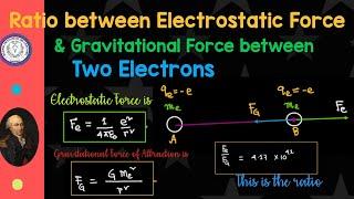 Ratio of electrostatic force & gravitational force between two electrons