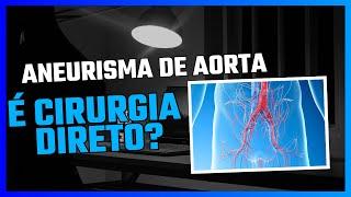 Aneurisma de aorta: quando precisa operar?