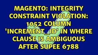 Integrity constraint violation: 1052 Column 'increment_id' in where clause is ambiguous after...