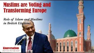 Muslims are Voting and Transforming Europe: Role of Islam and Muslims in British Elections