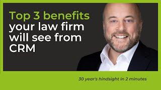 Law firm CRM: Find out the top 3 benefits your firm should expect