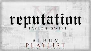 Taylor Swift -  "reputation" ALBUM Playlist with Lyrics