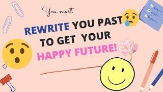 Rewrite Your Past And Get What You Want!