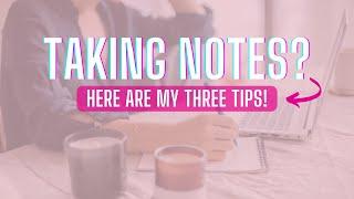 3 Notetaking Tips!