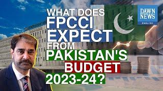 What Does FPCCI Expect From Pakistan's Budget 2023-24? | Dawn News English