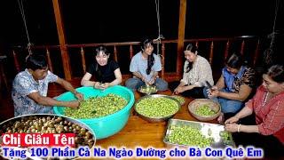 Tấm Lòng của Chị Giấu Tên tặng 100 Phần Cà Na Ngào Đường cho Bà Con Quê Em Thưởng Thức