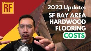 2023 Guide to Hardwood Flooring Costs in the San Francisco Bay Area: Everything You Need to Know