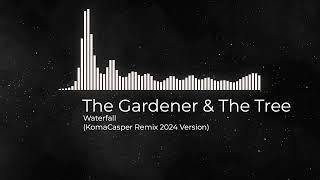 The Gardener & the Tree  - Waterfall (KomaCasper 2024 Remix)