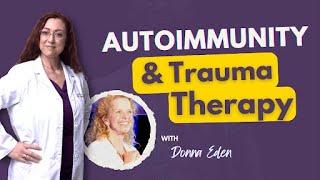 Healing The Autoimmune Trauma Connection With Energy Medicine and Donna Eden