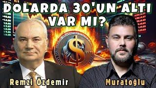 DOLARDA 30'UN ALTI VAR MI? Bilmeniz Gereken Kritik Beklentiler... MURAT MURATOĞLU - REMZİ ÖZDEMİR