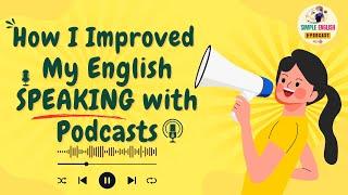 English Podcast | How I Improved My English SPEAKING with Podcasts |  Learn English Podcast