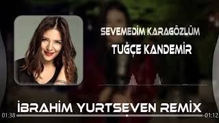 Tuğçe Kandemir - Sevemedim Karagözlüm ( İbrahim Yurtseven Remix )