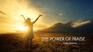 Power of Praise | Aneel Aranha