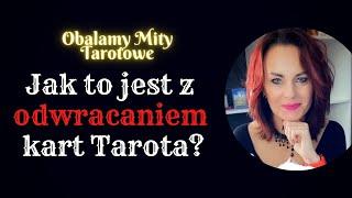 Obalamy Mity Tarotowe - JAk to jest z Odwracaniem kart Tarota?