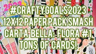 #CraftyGoals2023 12x12 Paper Pack Smash! Carta Bella: Flora #1 - As Many As Card Sets + Cards!