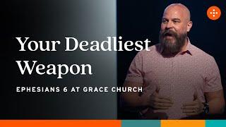 Your Deadliest Weapon | Grace Church Orlando