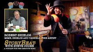 Robert Shields, Mime, Shields and Yarnell, Fine Artist - StoryBeat with Steve Cuden: Episode 180