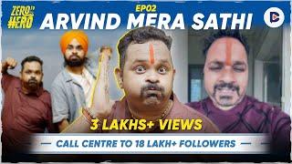 Arvind Mera Sathi Unfiltered: Call Centre to 18 Lakh+ Followers, Sex Education | Zero To Hero S01E02