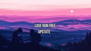 Upstate - Love Run Free (Lyrics)