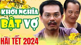 Hài Tết 2024 | Khởi Nghĩa Bật Vợ Full HD - Hài Quang Tèo, Hài Bình Trọng, Hài Trung Hiếu Mới 2024