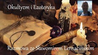 Okultyzm i Ezoteryka. Rozmowa ze Sławomirem Lernacińskim.