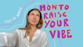 Top 10 Ways to Raise Your Vibration