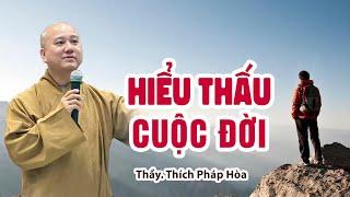 HIỂU THẤU CUỘC ĐỜI - Thầy Thích Pháp Hòa