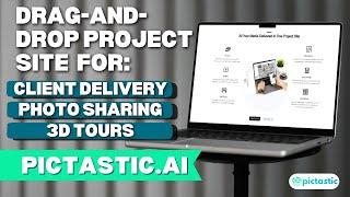 [New Feature] Pictastic.ai Drag and Drop Project Site For Client Delivery, Photo Sharing & 3D Tours