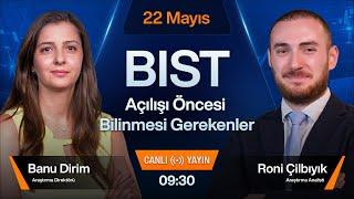 22 Mayıs 09:30 | BIST Açılışı Öncesi Bilinmesi Gerekenler