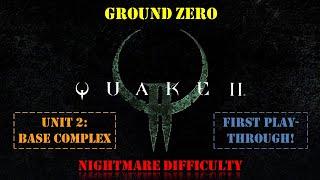 Quake II: Ground Zero - Unit 2: Base Complex [First Playthrough | Nightmare Difficulty]