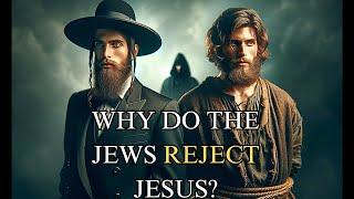 Why the Jewish people reject Jesus as Messiah watch to the end