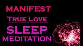 MANIFEST TRUE LOVE Sleep Meditation ~ Attract your Soulmate