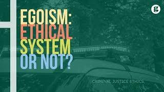 Egoism: Ethical System or Not?