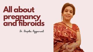 All about Pregnancy & Fibroids; Dr.Deepika Aggarwal