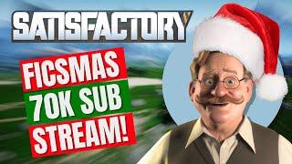 Ficsmas 70K Subscriber Stream! [Satisfactory 1.0]