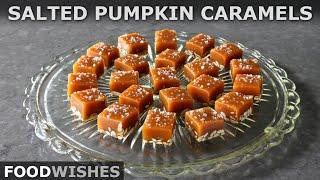 Salted Pumpkin Caramels | Food Wishes