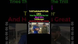 Trilltalknopilltalk CEO Tries Bun B’s Trill Burger For The First Time Have Y’all Tried One Yet 