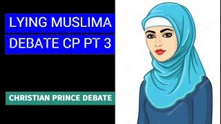 LYING MUSLIMA DEBATES CHRISTIAN PRINCE PT3.