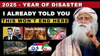 Beginning Of End Of Humanity ? | 2025 Year Of Disaster | Protect Yourself | Sadhguru On