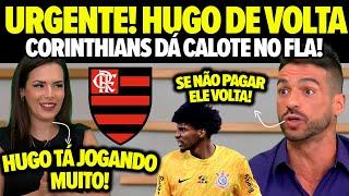 BOMBA! HUGO SOUZA DE VOLTA AO FLAMENGO! Venê Casagrande REVELOU TUDO após CALOTE do Corinthians!