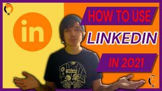 How To Use LinkedIn 2021