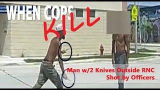 Man w/Knives at RNC - Woman w/Knife & gun & More Officer Involved Shootings