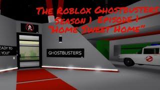 The Roblox Ghostbusters S:1 E:1 “Home Sweet Home”