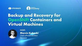 Backup and Recovery for OpenShift Containers and Virtual Machines |  Storware Academy