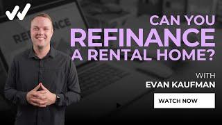 Can You Refinance a Home that You Rent Out? (VA Loans)