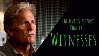 "Witnesses"  I Believe in Bigfoot!  Ch 1