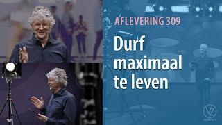 Durf maximaal te leven (aflevering 309)